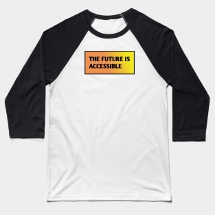 The Future Is Accessible Baseball T-Shirt